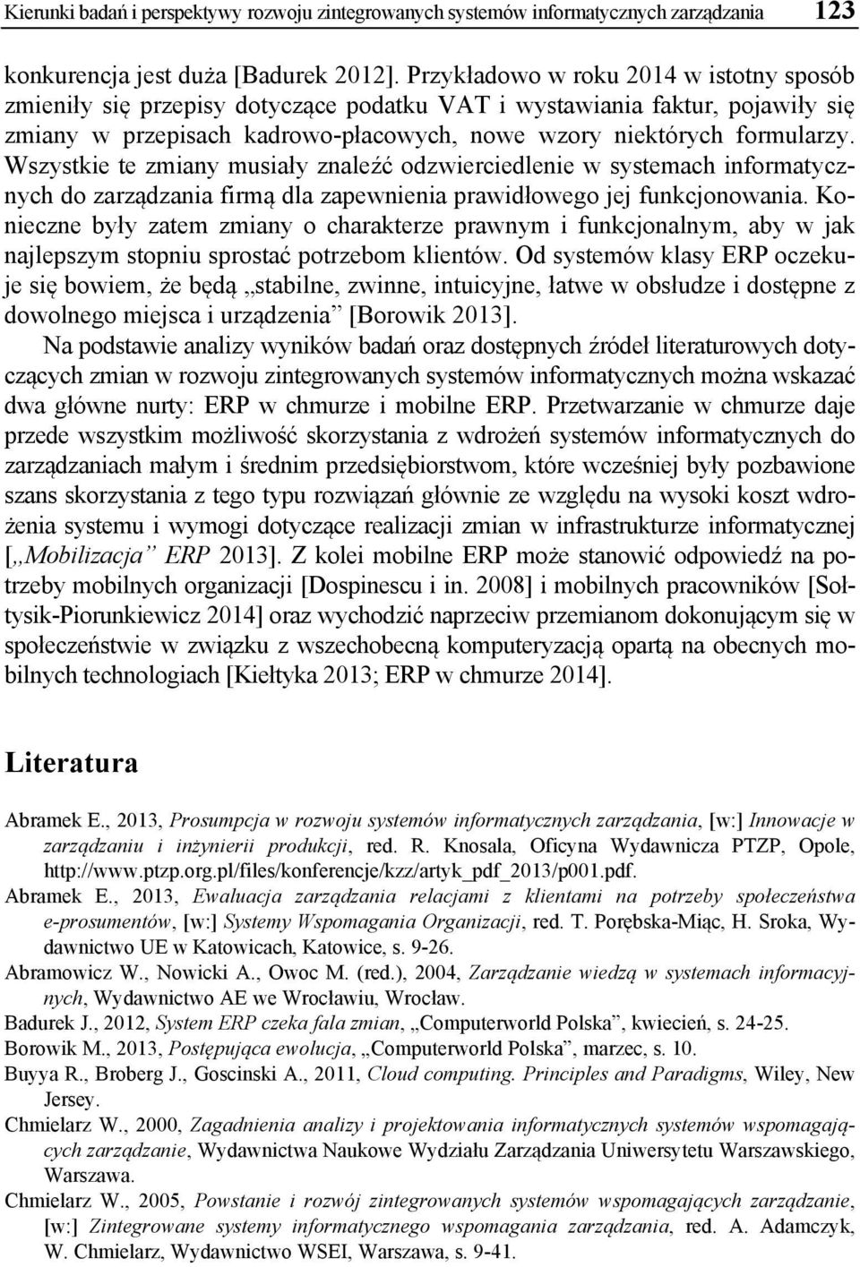 Wszystkie te zmiany musiały znaleźć odzwierciedlenie w systemach informatycznych do zarządzania firmą dla zapewnienia prawidłowego jej funkcjonowania.