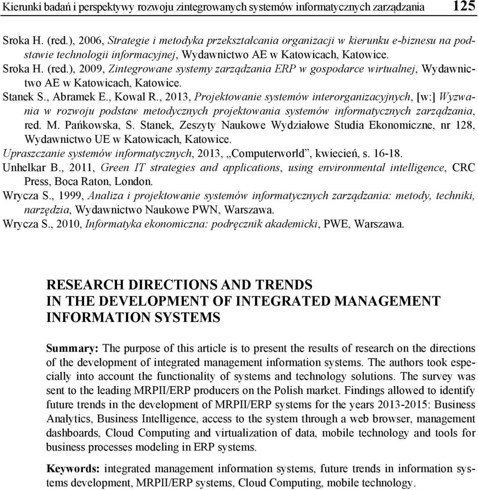 ), 2009, Zintegrowane systemy zarządzania ERP w gospodarce wirtualnej, Wydawnictwo AE w Katowicach, Katowice. Stanek S., Abramek E., Kowal R.