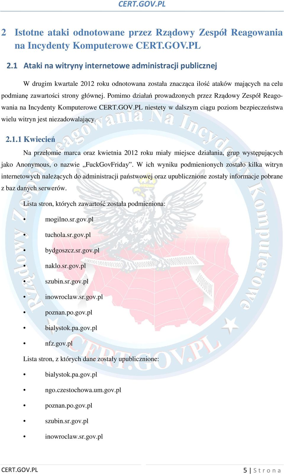 Pomimo działań prowadzonych przez Rządowy Zespół Reagowania na Incydenty Komputerowe niestety w dalszym ciągu poziom bezpieczeństwa wielu witryn jest niezadowalający. 2.1.