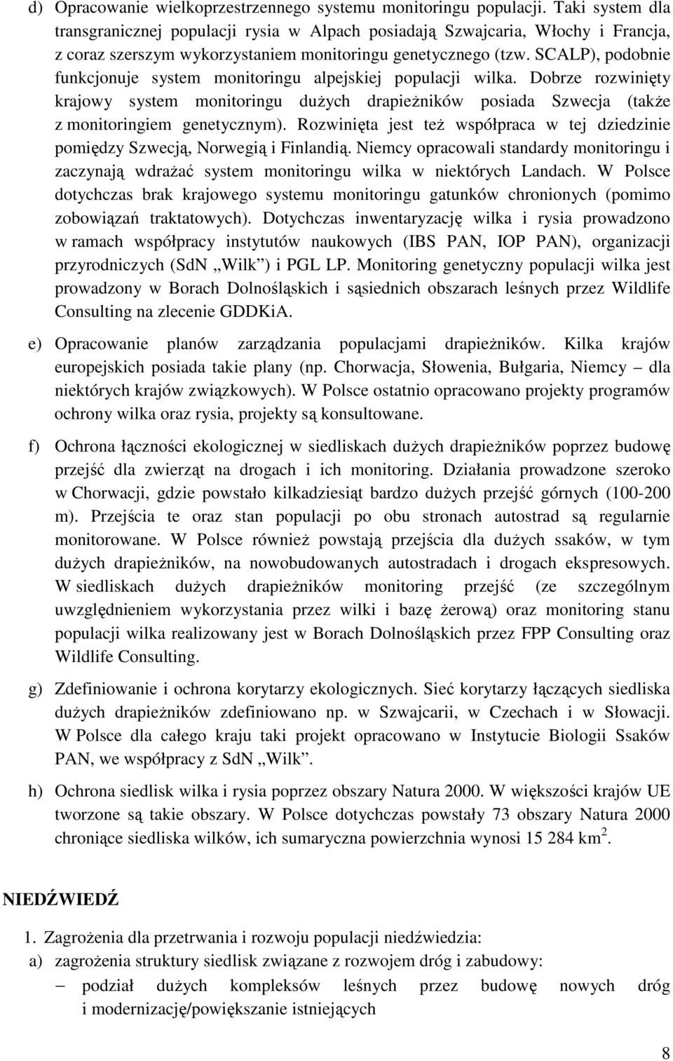 SCALP), podobnie funkcjonuje system monitoringu alpejskiej populacji wilka. Dobrze rozwinięty krajowy system monitoringu dużych drapieżników posiada Szwecja (także z monitoringiem genetycznym).