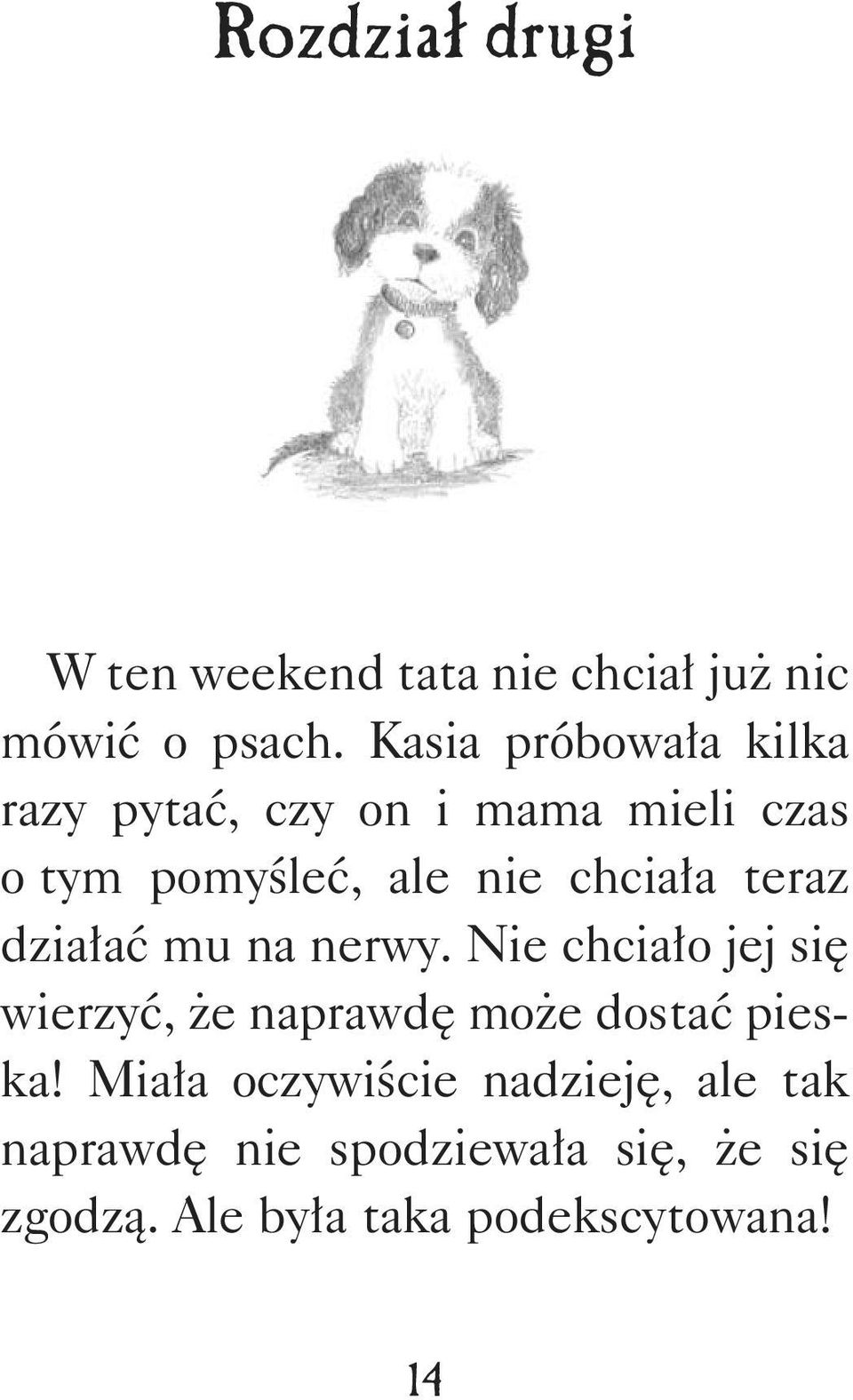 teraz działać mu na nerwy. Nie chciało jej się wierzyć, że naprawdę może dostać pies - ka!