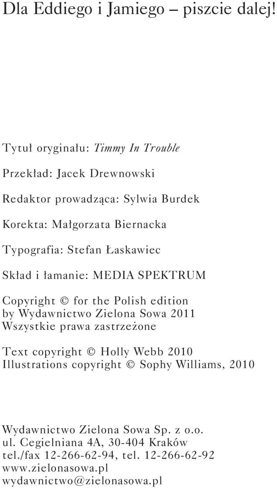 Stefan Łaskawiec Skład i łamanie: MEDIA SPEKTRUM Copyright for the Polish edition by Wydawnictwo Zielona Sowa 2011 Wszystkie prawa zastrzeżone