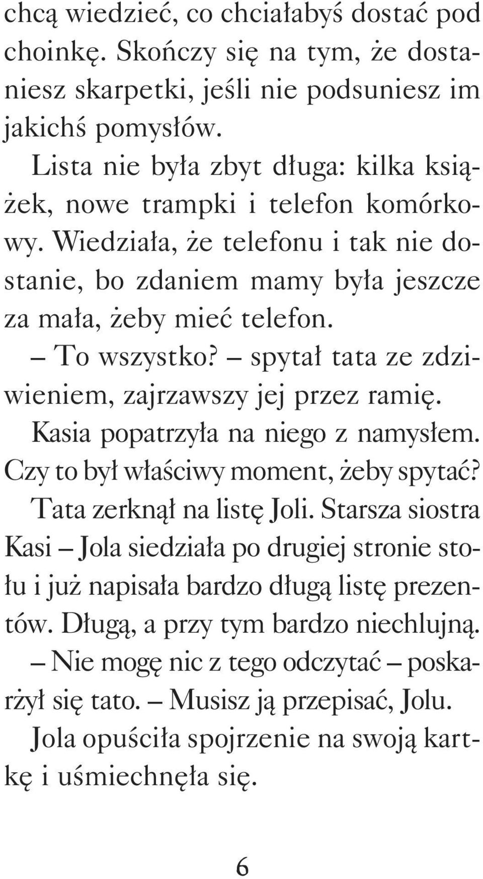 spytał tata ze zdziwieniem, zajrzawszy jej przez ramię. Kasia popatrzyła na niego z namysłem. Czy to był właściwy moment, żeby spytać? Tata zerknął na listę Joli.