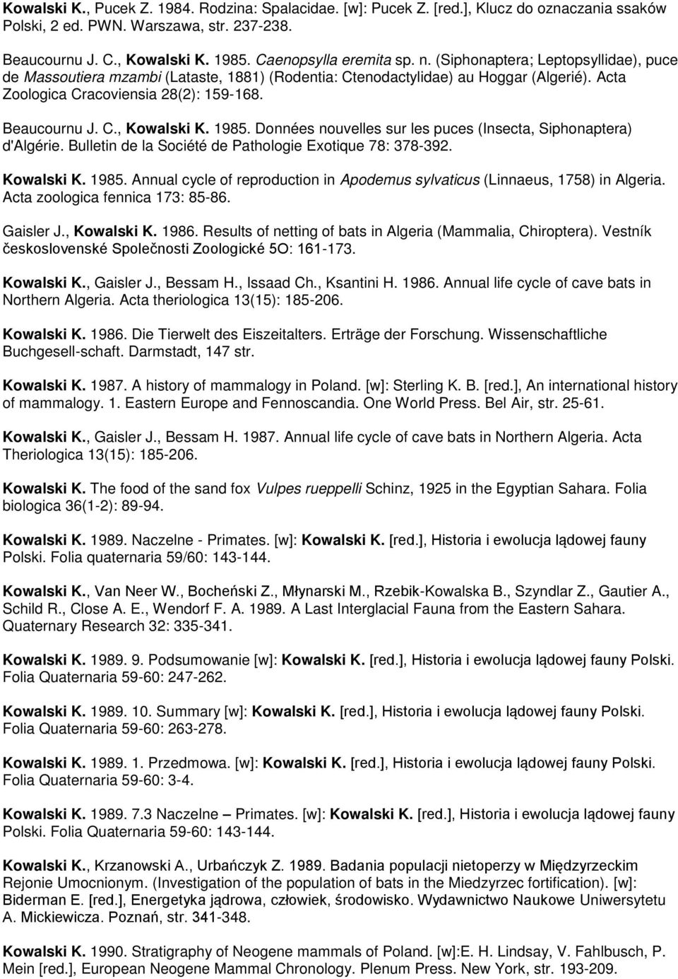 1985. Données nouvelles sur les puces (Insecta, Siphonaptera) d'algérie. Bulletin de la Société de Pathologie Exotique 78: 378-392. Kowalski K. 1985.