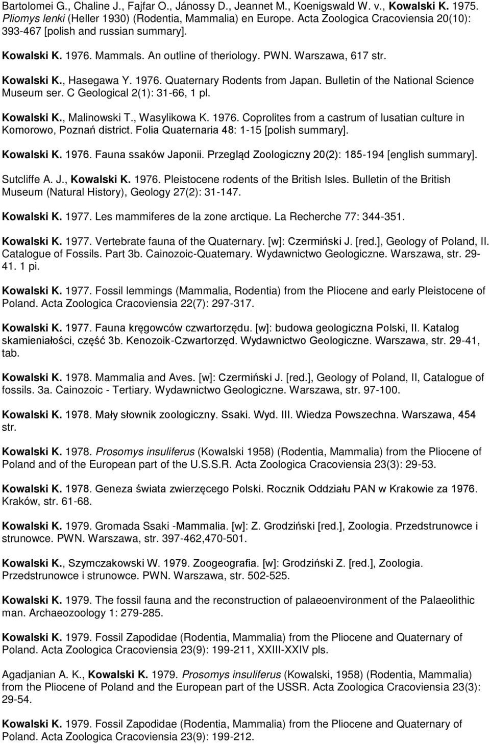 Bulletin of the National Science Museum ser. C Geological 2(1): 31-66, 1 pl. Kowalski K., Malinowski T., Wasylikowa K. 1976. Coprolites from a castrum of lusatian culture in Komorowo, Poznań district.