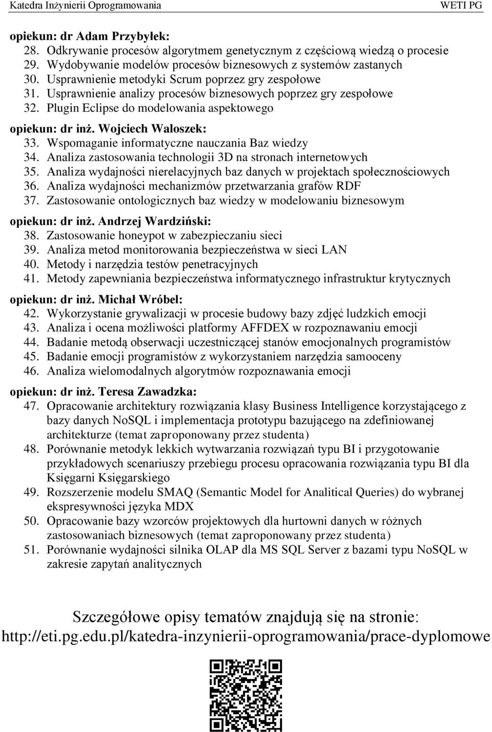 Wojciech Waloszek: 33. Wspomaganie informatyczne nauczania Baz wiedzy 34. Analiza zastosowania technologii 3D na stronach internetowych 35.