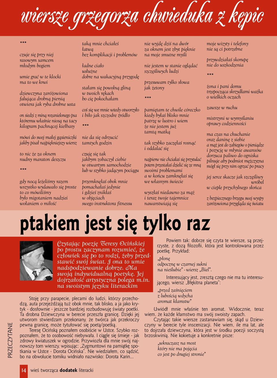 deszczu *** gdy nocą leżeliśmy razem wszystko wydawało się proste to co mówiliśmy było migotaniem nadziei wołaniem o miłość taką mnie chciałeś łatwą bez komplikacji i problemów ładne ciało usłużne