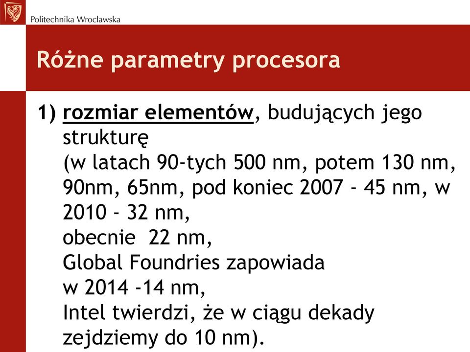 koniec 2007-45 nm, w 2010-32 nm, obecnie 22 nm, Global Foundries