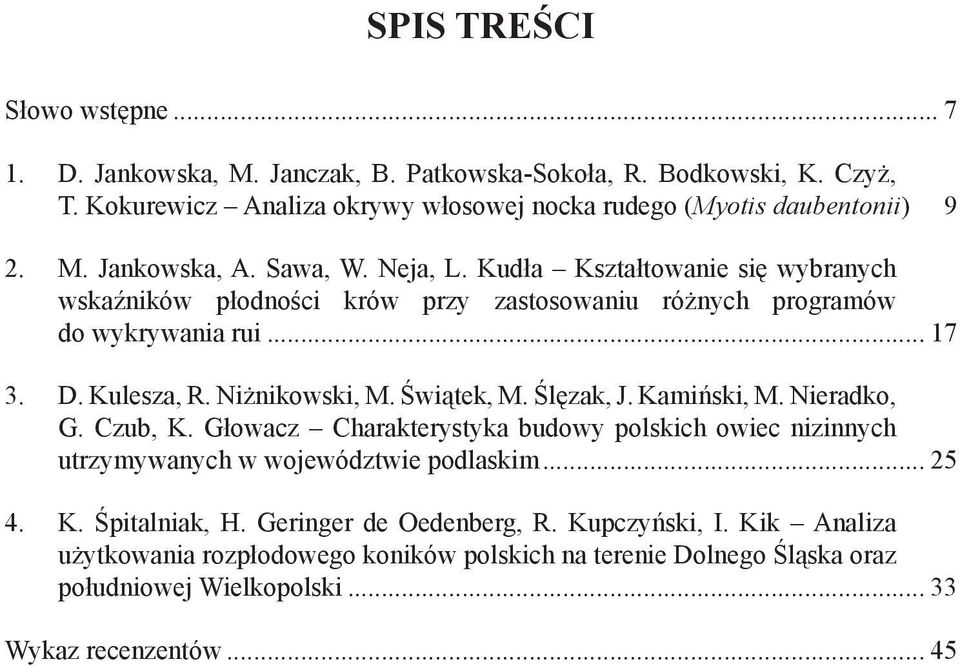 Ślęzak, J. Kamiński, M. Nieradko, G. Czub, K. Głowacz Charakterystyka budowy polskich owiec nizinnych utrzymywanych w województwie podlaskim... 25 4. K. Śpitalniak, H.