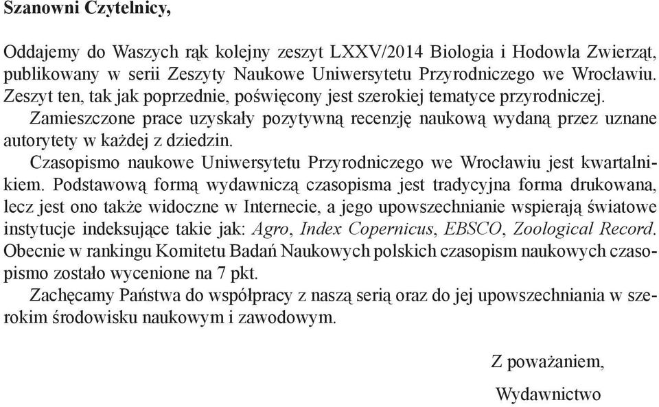 Czasopismo naukowe Uniwersytetu Przyrodniczego we Wrocławiu jest kwartalnikiem.