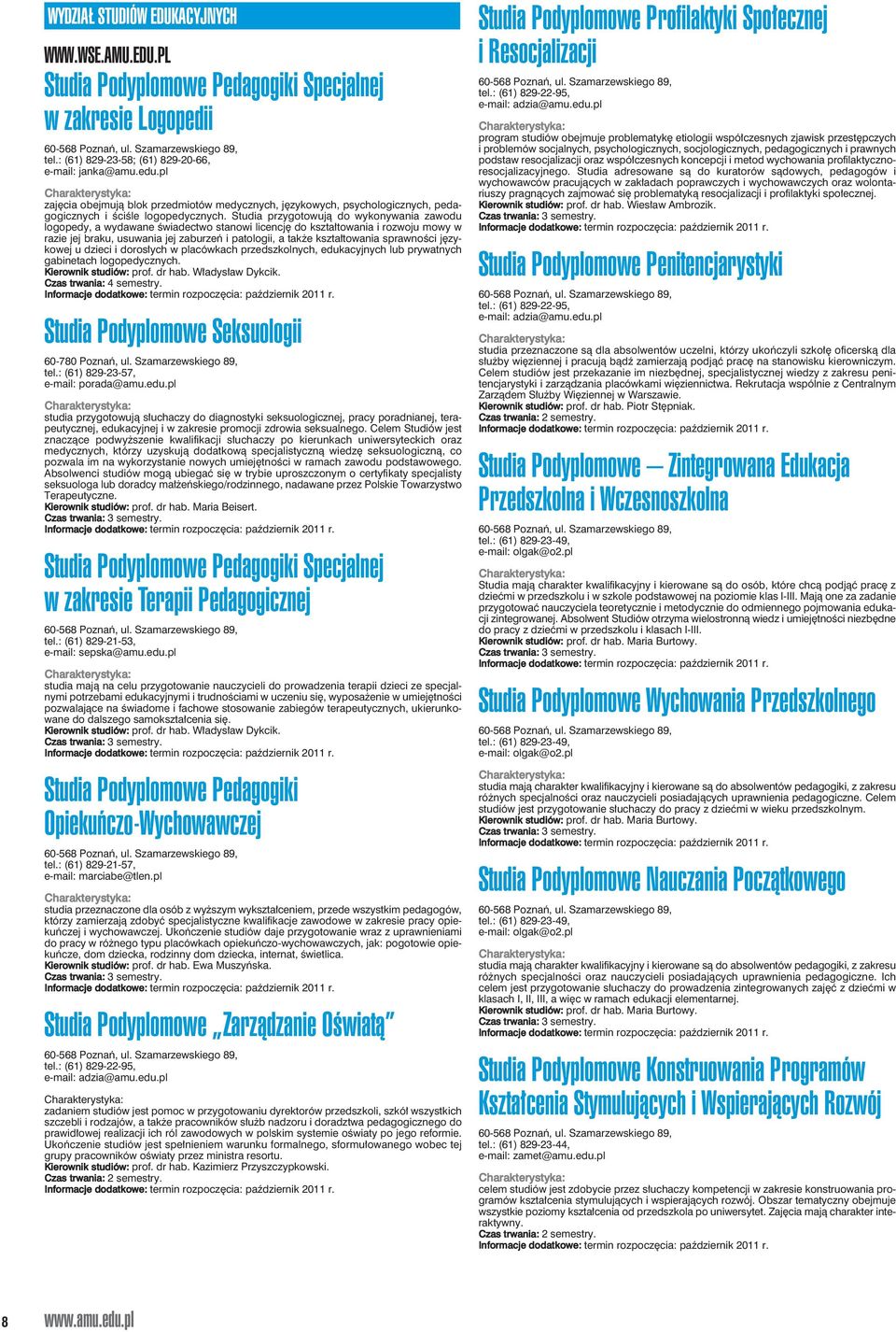 Studia przygotowują do wykonywania zawodu logopedy, a wydawane świadectwo stanowi licencję do kształtowania i rozwoju mowy w razie jej braku, usuwania jej zaburzeń i patologii, a także kształtowania