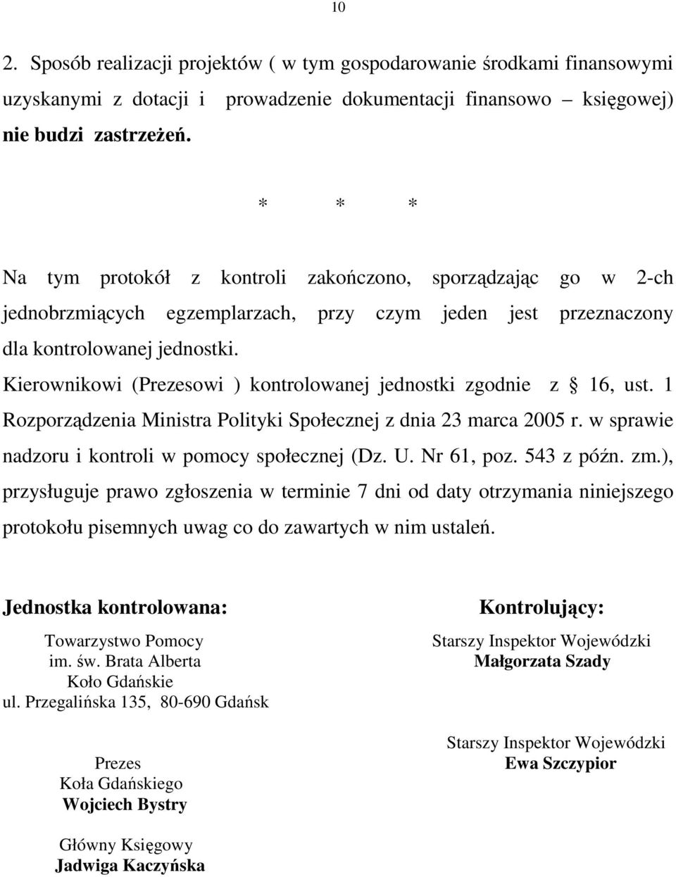 Kierownikowi (Prezesowi ) kontrolowanej jednostki zgodnie z 16, ust. 1 Rozporządzenia Ministra Polityki Społecznej z dnia 23 marca 2005 r. w sprawie nadzoru i kontroli w pomocy społecznej (Dz. U.