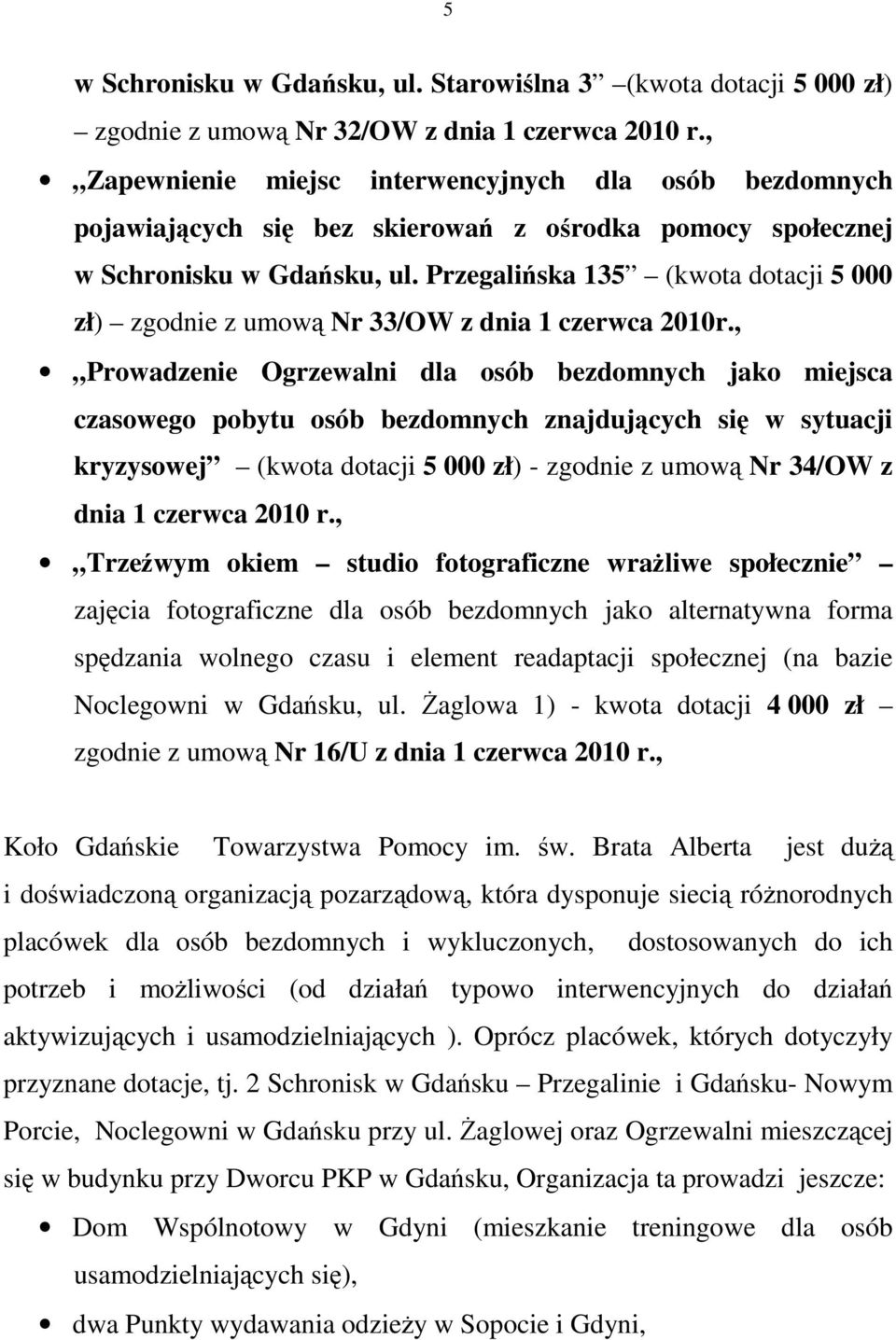 Przegalińska 135 (kwota dotacji 5 000 zł) zgodnie z umową Nr 33/OW z dnia 1 czerwca 2010r.