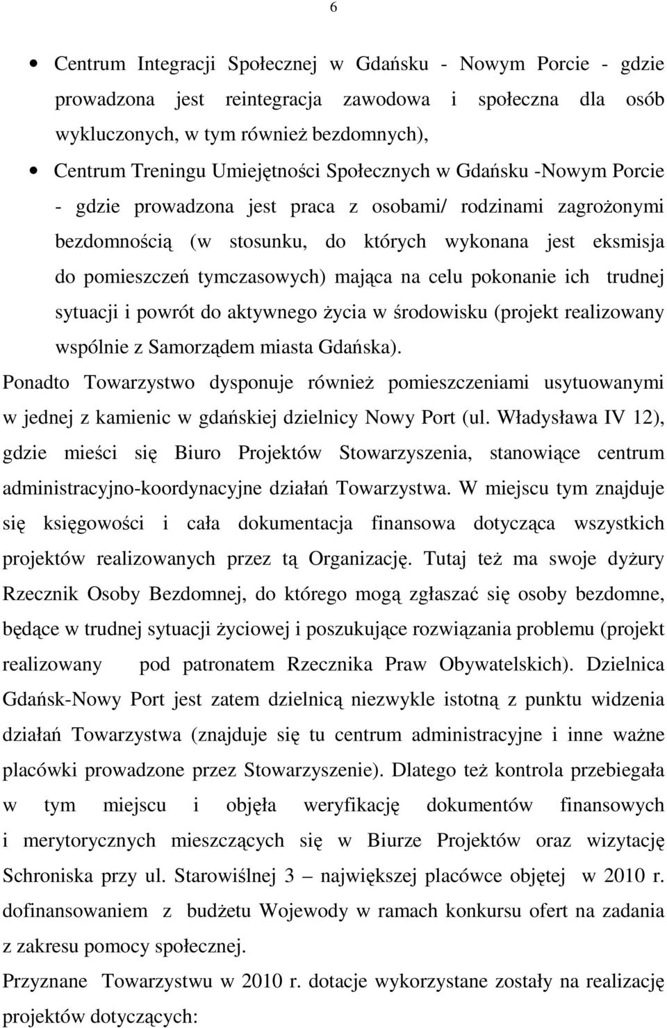 celu pokonanie ich trudnej sytuacji i powrót do aktywnego Ŝycia w środowisku (projekt realizowany wspólnie z Samorządem miasta Gdańska).