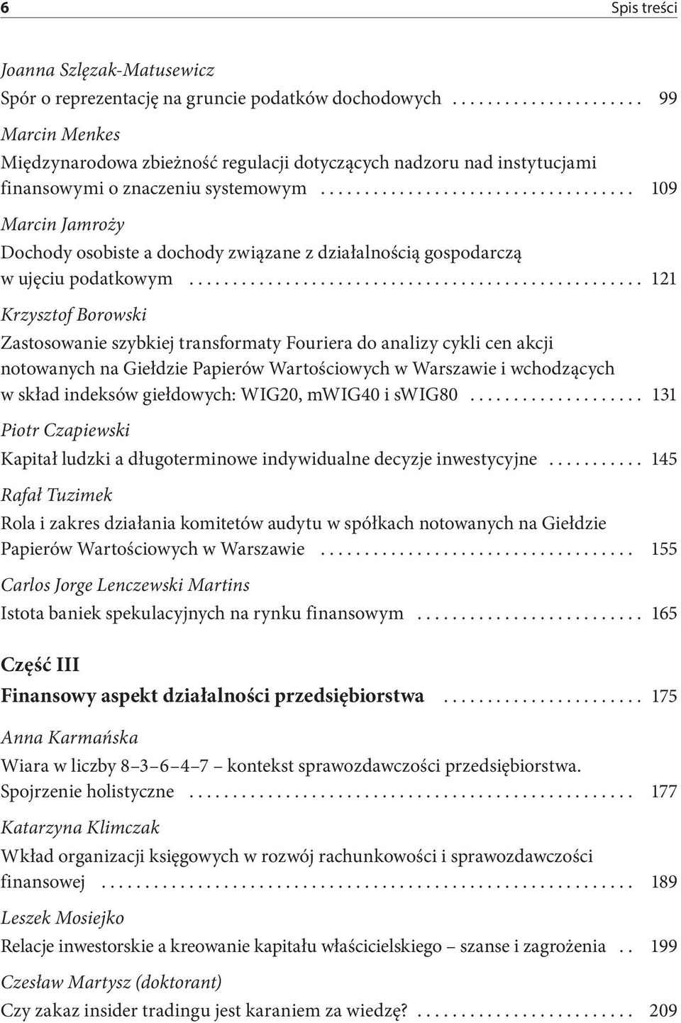 analizy cykli cen akcji notowanych na Giełdzie Papierów Wartościowych w Warszawie i wchodzących w skład indeksów giełdowych: WIG20, mwig40 i swig80 131 Piotr Czapiewski Kapitał ludzki a