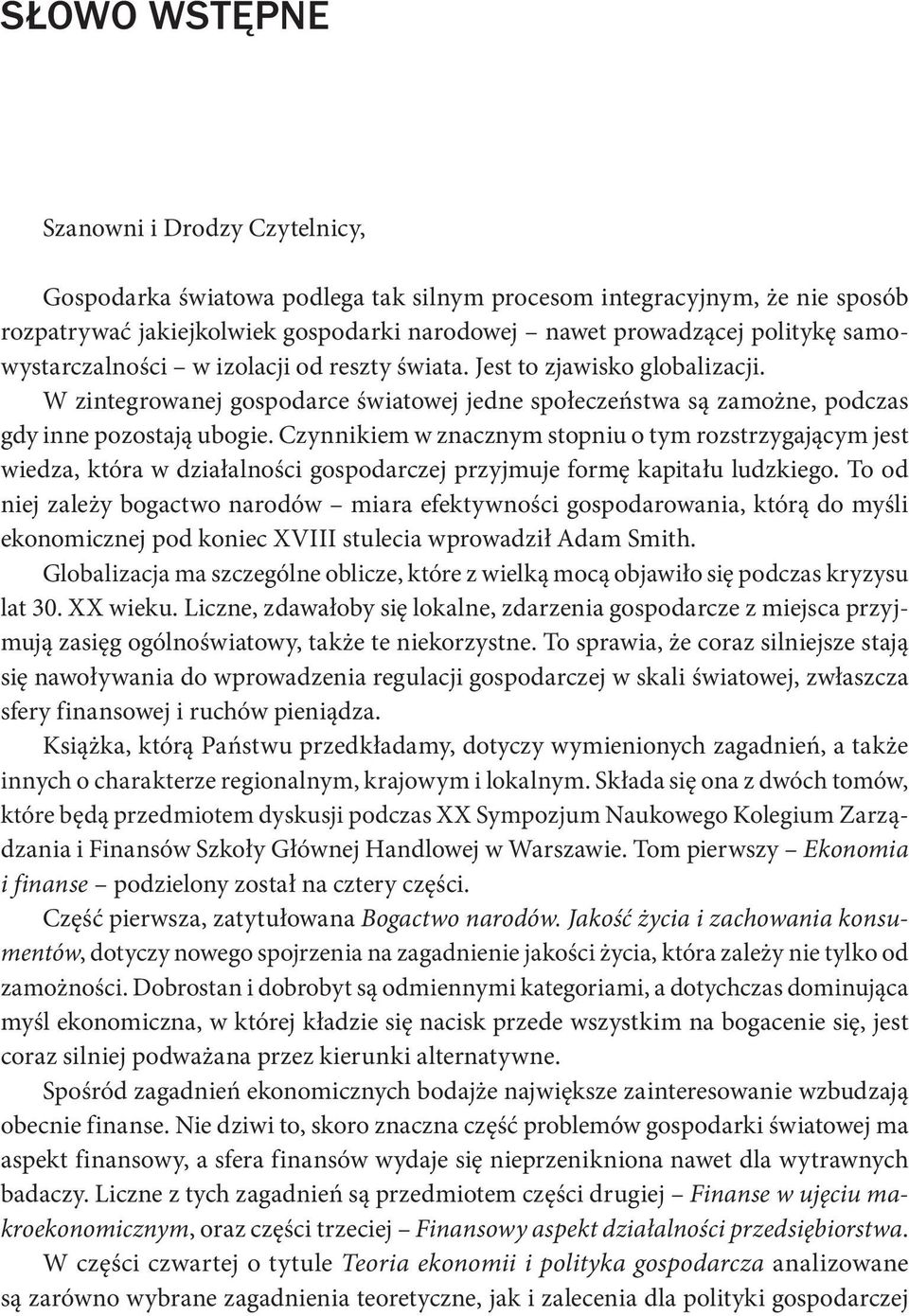 Czynnikiem w znacznym stopniu o tym rozstrzygającym jest wiedza, która w działalności gospodarczej przyjmuje formę kapitału ludzkiego.