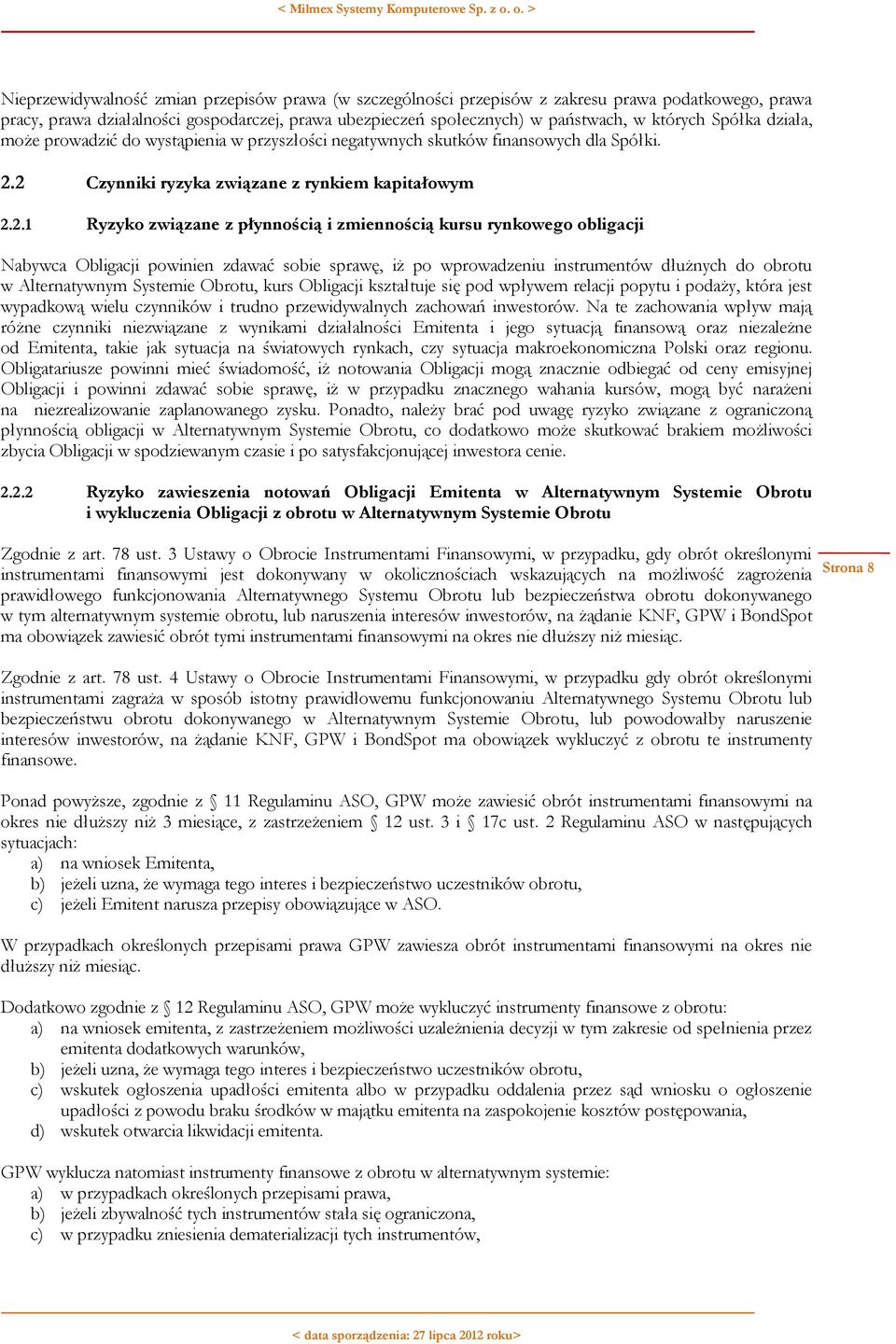 2 Czynniki ryzyka związane z rynkiem kapitałowym 2.2.1 Ryzyko związane z płynnością i zmiennością kursu rynkowego obligacji Nabywca Obligacji powinien zdawać sobie sprawę, iż po wprowadzeniu