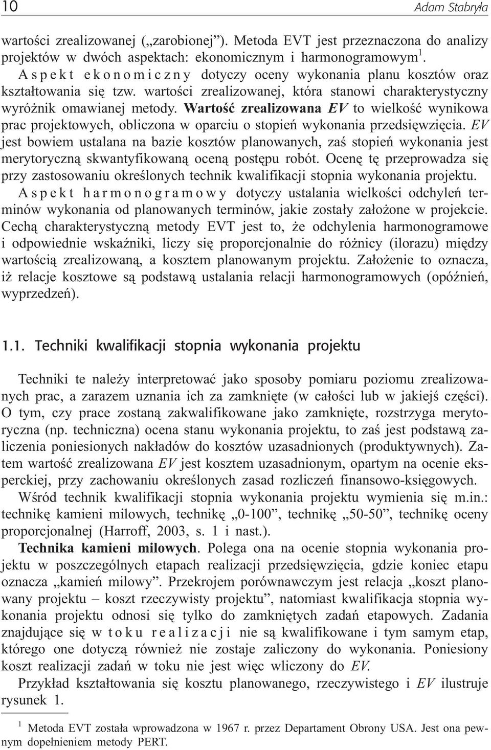 Wartoœæ zrealizowana EV to wielkoœæ wynikowa prac projektowych, obliczona w oparciu o stopieñ wykonania przedsiêwziêcia.