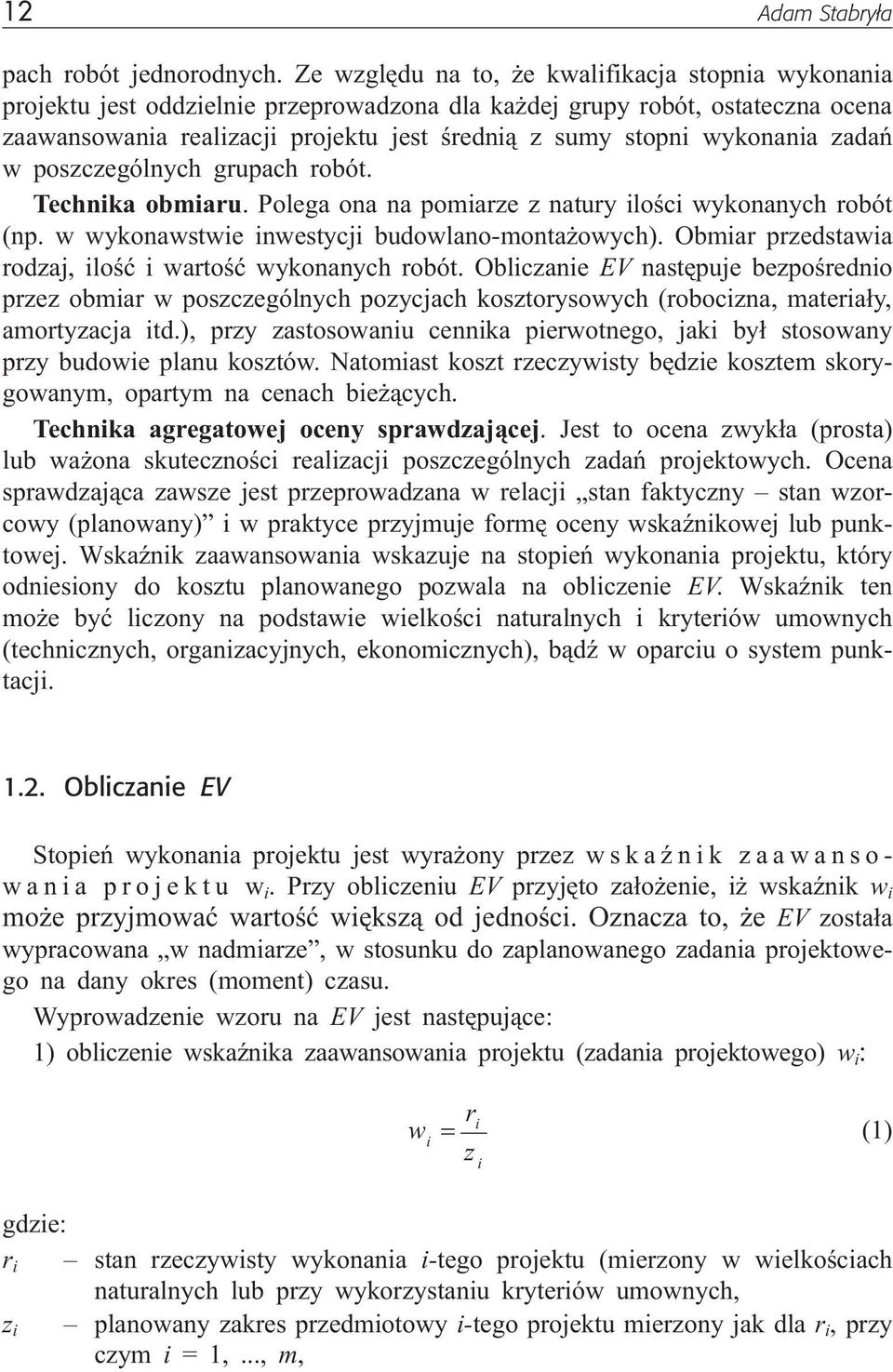 wykonania zadañ w poszczególnych grupach robót. Technika obmiaru. Polega ona na pomiarze z natury iloœci wykonanych robót (np. w wykonawstwie inwestycji budowlano-monta owych).