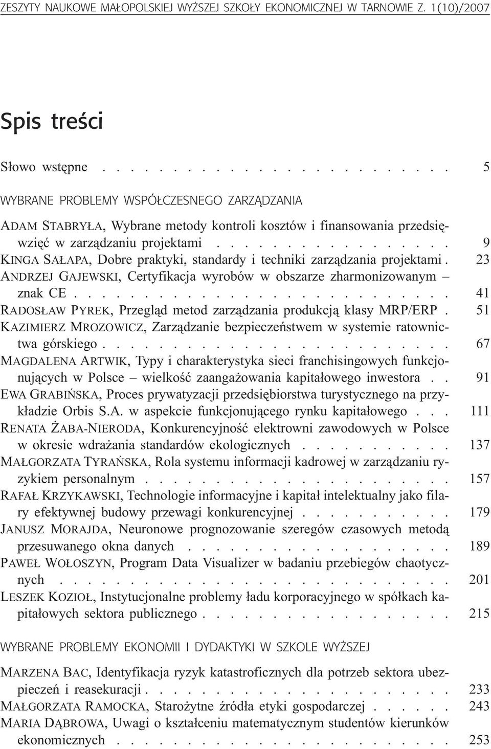 ................ 9 KINGA SA APA, Dobre praktyki, standardy i techniki zarz¹dzania projektami. 23 ANDRZEJ GAJEWSKI, Certyfikacja wyrobów w obszarze zharmonizowanym znak CE.