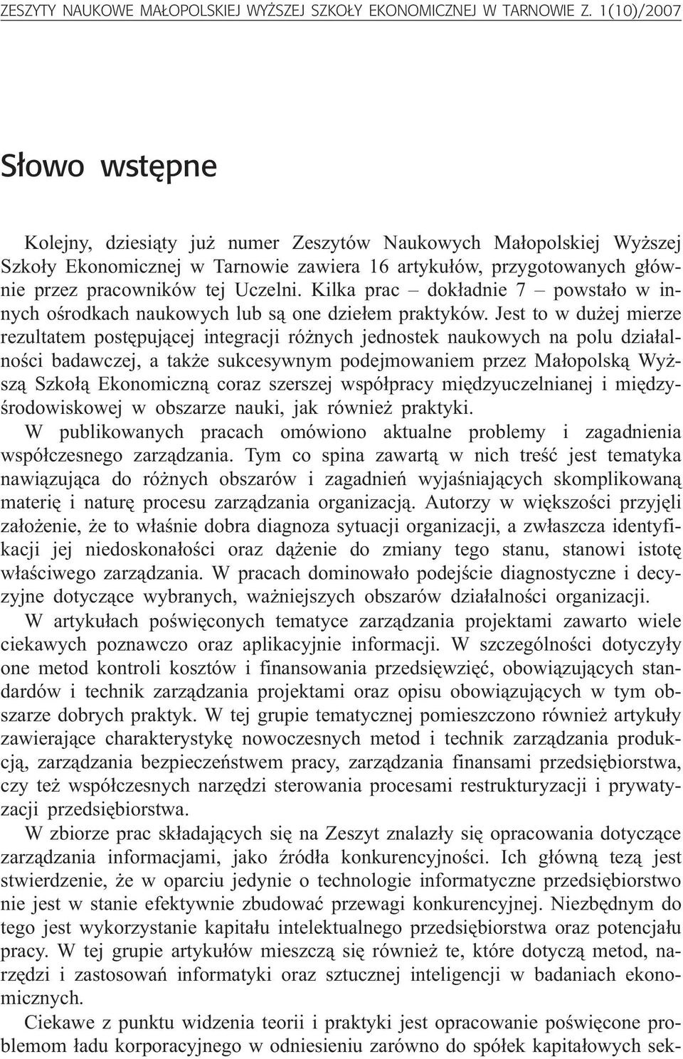 Kilka prac dok³adnie 7 powsta³o w innych oœrodkach naukowych lub s¹ one dzie³em praktyków.