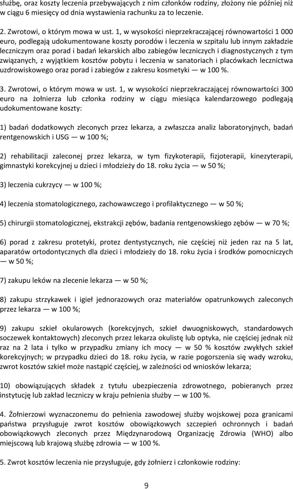 leczniczych i diagnostycznych z tym związanych, z wyjątkiem kosztów pobytu i leczenia w sanatoriach i placówkach lecznictwa uzdrowiskowego oraz porad i zabiegów z zakresu kosmetyki w 100 %. 3.