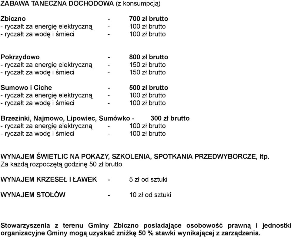 energię elektryczną - 100 zł brutto WYNAJEM ŚWIETLIC NA POKAZY, SZKOLENIA, SPOTKANIA PRZEDWYBORCZE, itp.