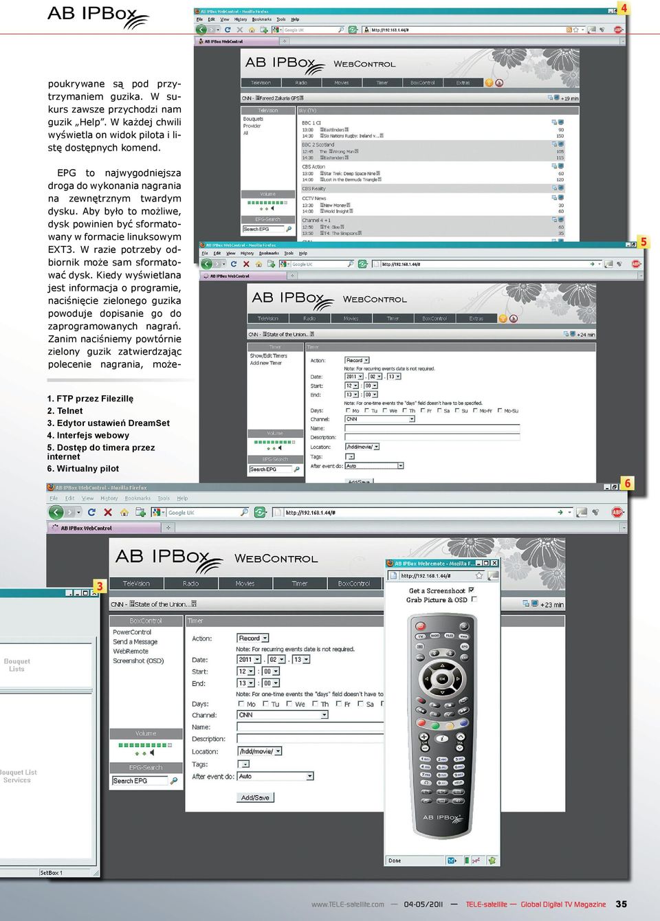 W razie potrzeby odbiornik może sam sformatować dysk. Kiedy wyświetlana jest informacja o programie, naciśnięcie zielonego guzika powoduje dopisanie go do zaprogramowanych nagrań.