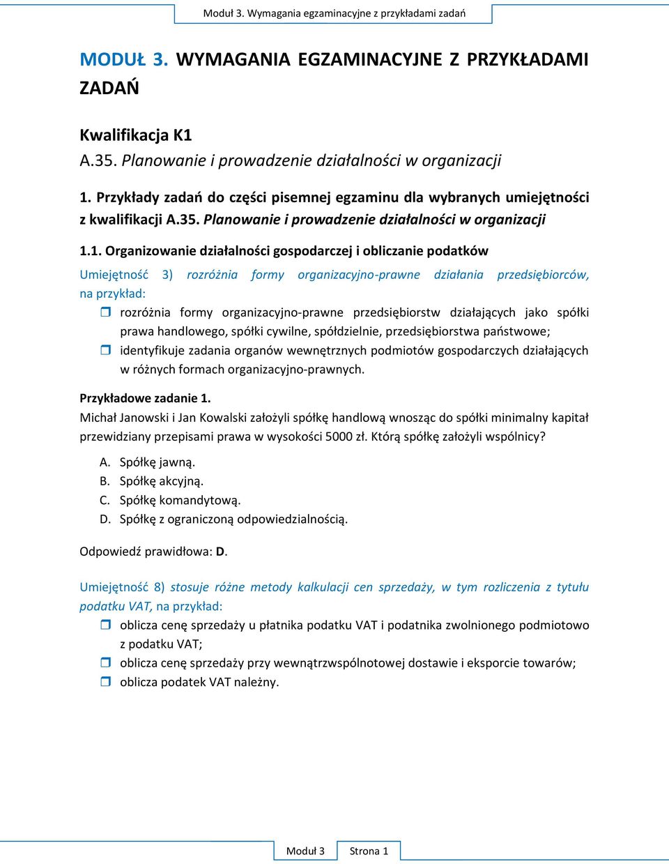 1. Organizowanie działalności gospodarczej i obliczanie podatków Umiejętność 3) rozróżnia formy organizacyjno-prawne działania przedsiębiorców, na przykład: rozróżnia formy organizacyjno-prawne