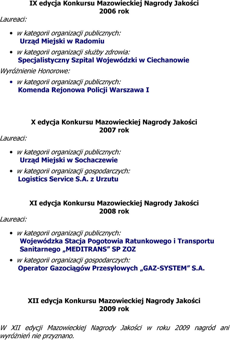 A. z Urzutu XI edycja Konkursu Mazowieckiej Nagrody Jakości 2008 rok Wojewódzka Stacja Pogotowia Ratunkowego i Transportu Sanitarnego MEDITRANS SP ZOZ w kategorii organizacji gospodarczych: