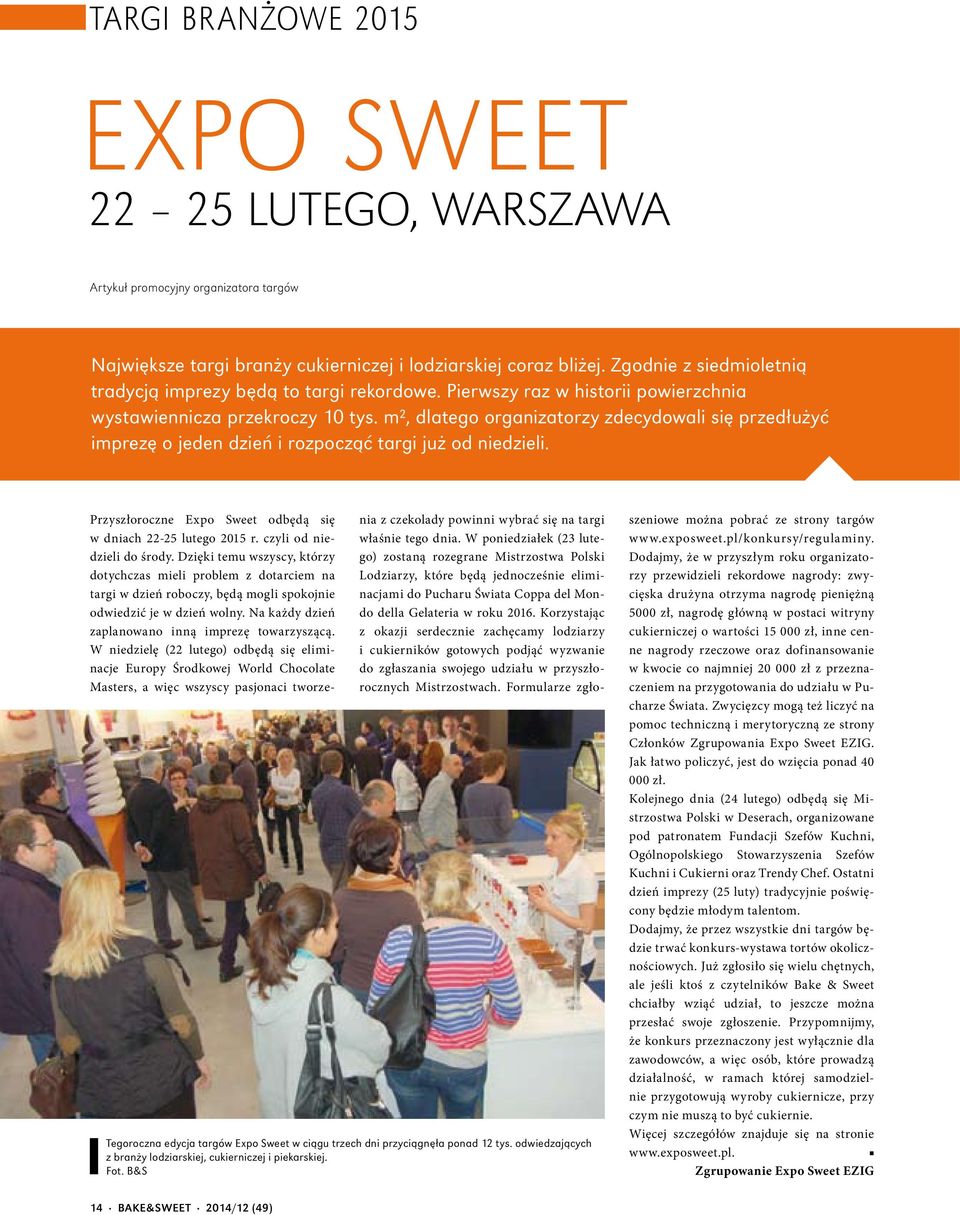 m², dlatego organizatorzy zdecydowali się przedłużyć imprezę o jeden dzień i rozpocząć targi już od niedzieli. Tegoroczna edycja targów Expo Sweet w ciągu trzech dni przyciągnęła ponad 12 tys.