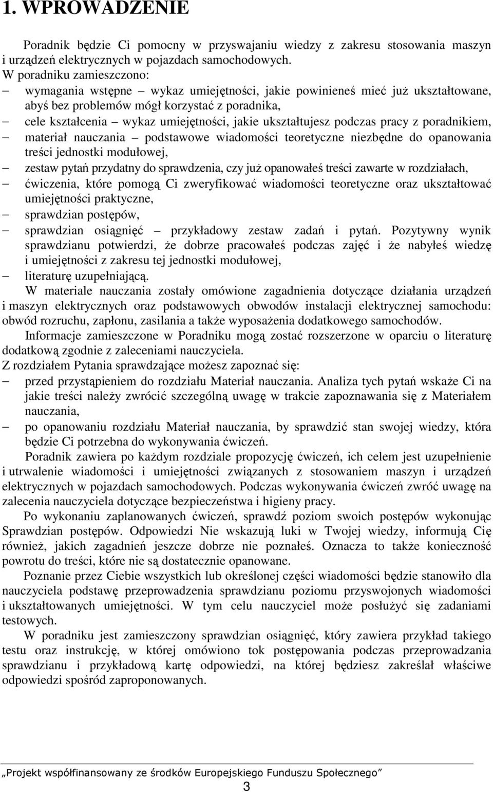 ukształtujesz podczas pracy z poradnikiem, materiał nauczania podstawowe wiadomości teoretyczne niezbędne do opanowania treści jednostki modułowej, zestaw pytań przydatny do sprawdzenia, czy juŝ