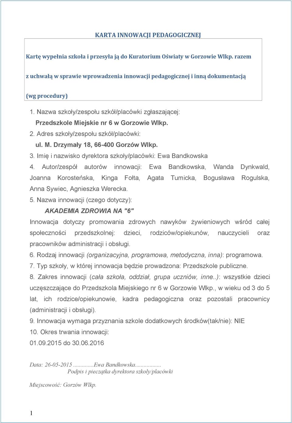 Adres szkoły/zespołu szkół/placówki: ul. M. Drzymały 18, 66-400 Gorzów Wlkp. 3. Imię i nazwisko dyrektora szkoły/placówki: Ewa Bandkowska 4.