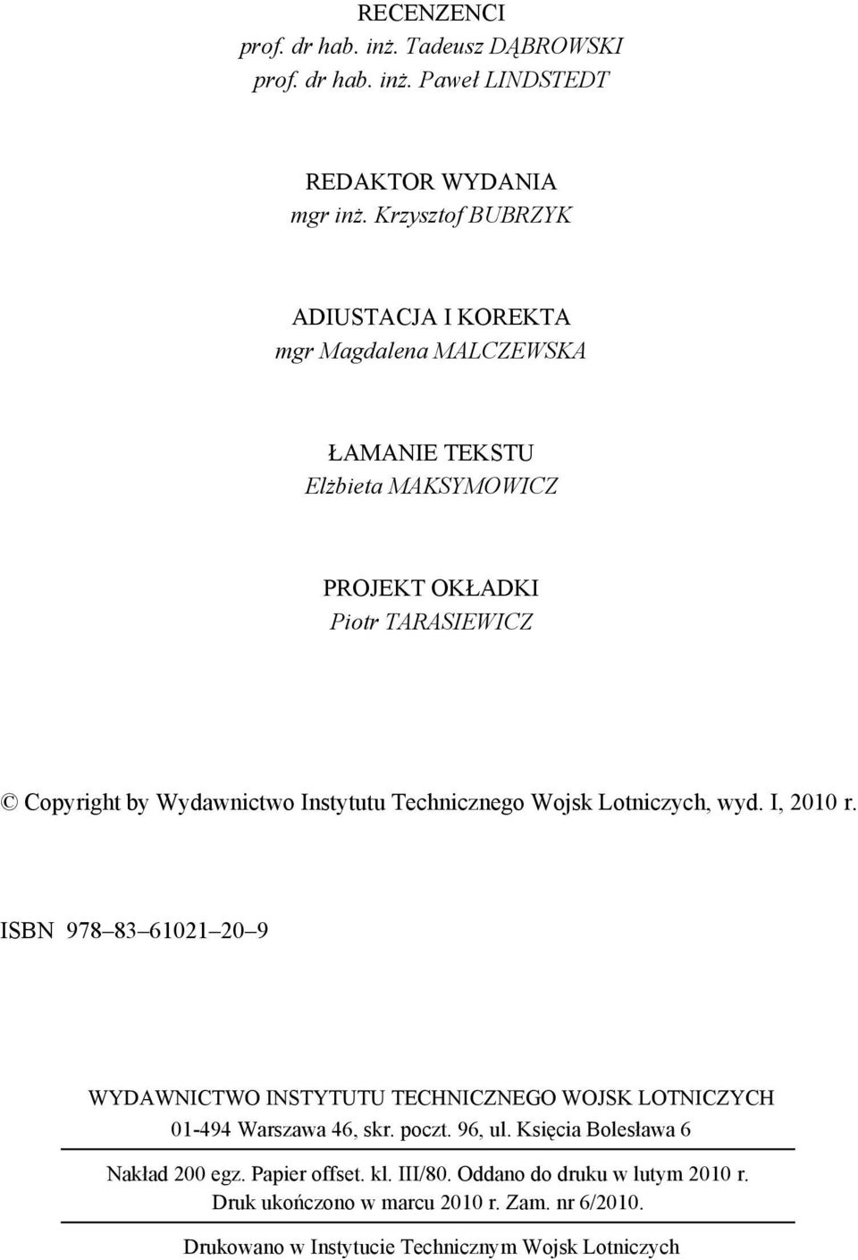 Instytutu Technicznego Wojsk Lotniczych, wyd. I, 2010 r. ISBN 978 83 61021 20 9 WYDAWNICTWO INSTYTUTU TECHNICZNEGO WOJSK LOTNICZYCH 01-494 Warszawa 46, skr.