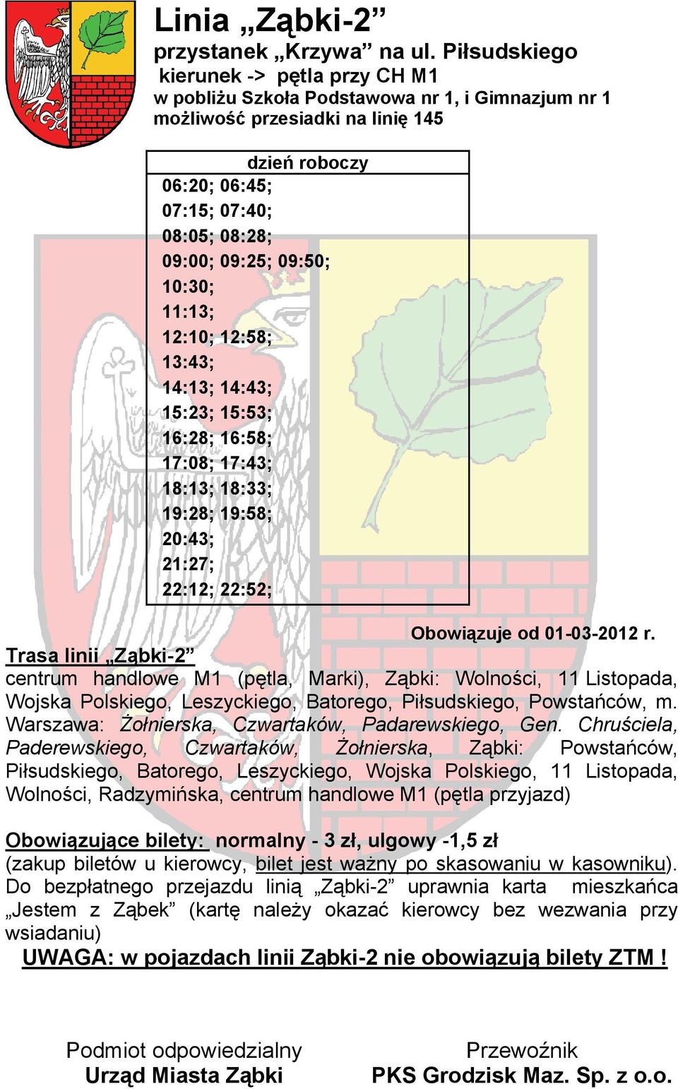 1 możliwość przesiadki na linię 145 06:20; 06:45; 07:15; 07:40; 08:05; 08:28; 09:00;