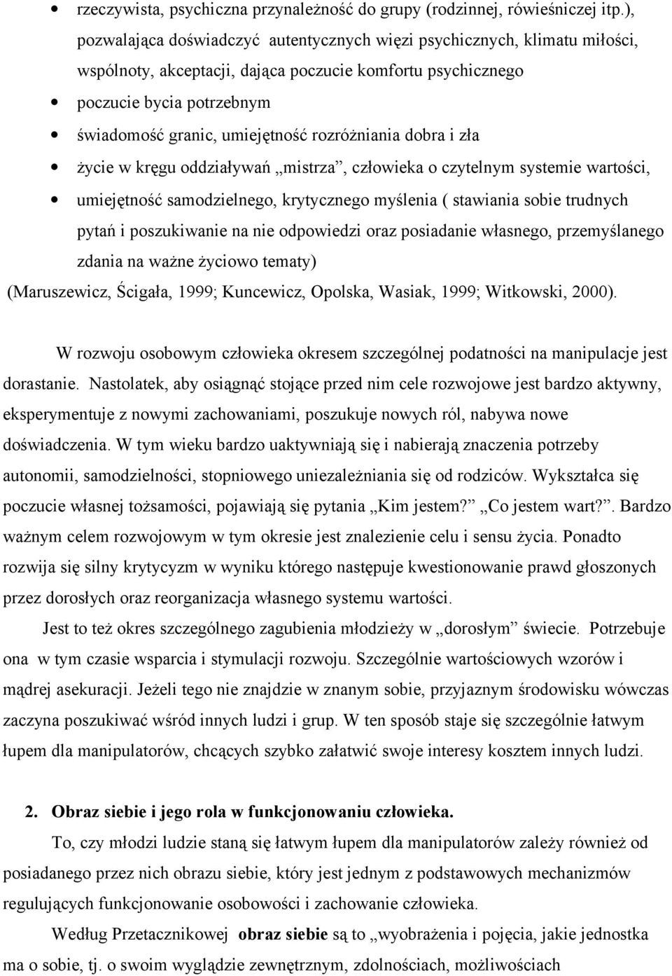 rozróżniania dobra i zła życie w kręgu oddziaływań mistrza, człowieka o czytelnym systemie wartości, umiejętność samodzielnego, krytycznego myślenia ( stawiania sobie trudnych pytań i poszukiwanie na