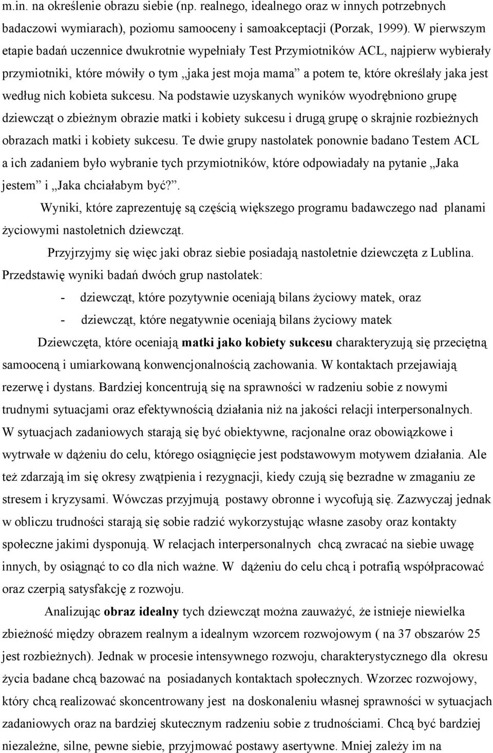 nich kobieta sukcesu. Na podstawie uzyskanych wyników wyodrębniono grupę dziewcząt o zbieżnym obrazie matki i kobiety sukcesu i drugą grupę o skrajnie rozbieżnych obrazach matki i kobiety sukcesu.