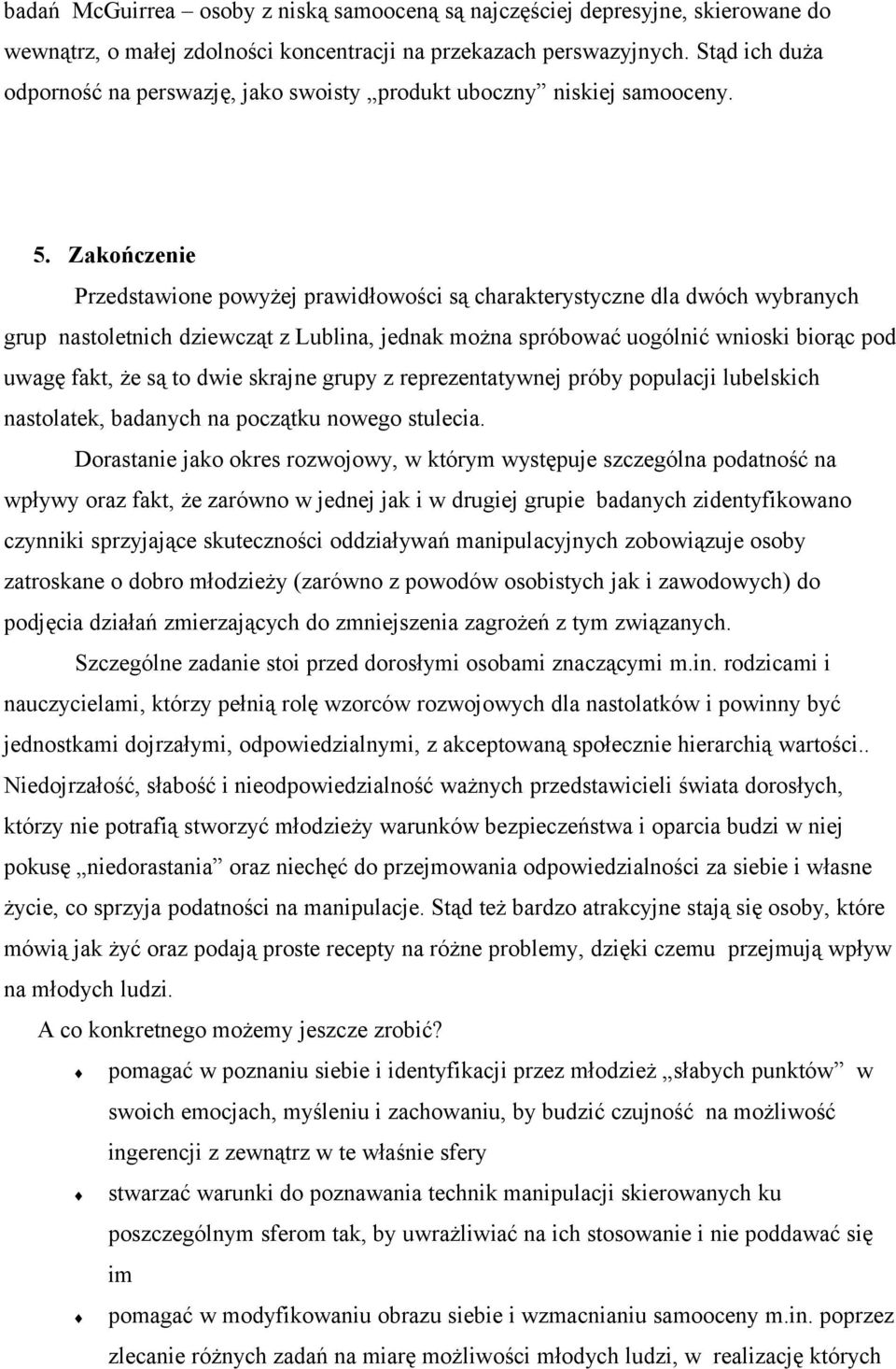 Zakończenie Przedstawione powyżej prawidłowości są charakterystyczne dla dwóch wybranych grup nastoletnich dziewcząt z Lublina, jednak można spróbować uogólnić wnioski biorąc pod uwagę fakt, że są to