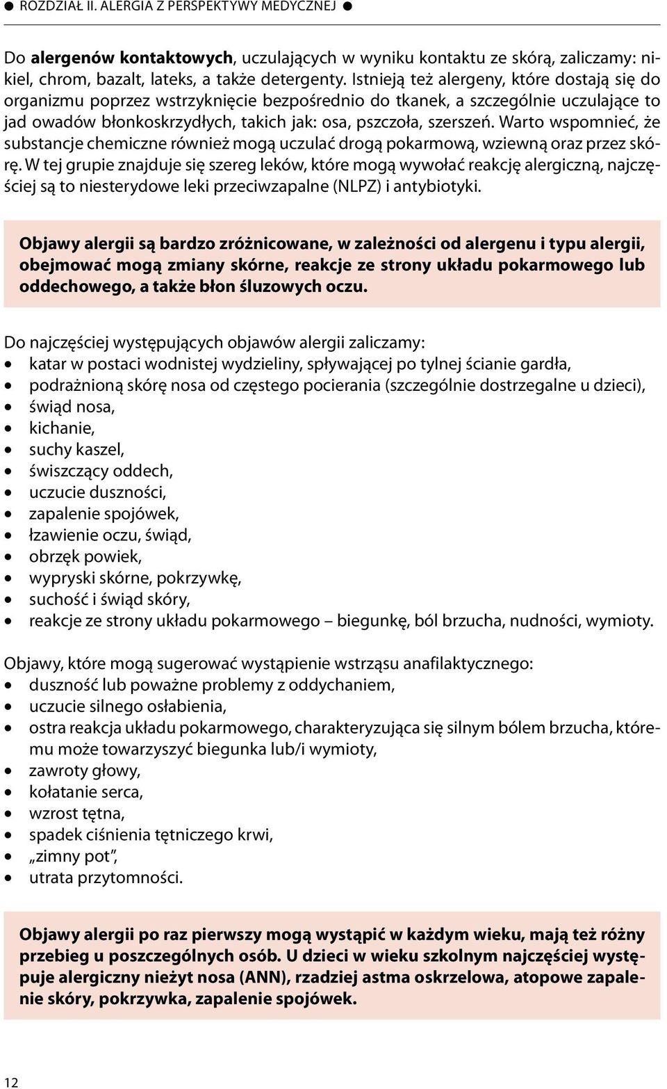 Warto wspomnieć, że substancje chemiczne również mogą uczulać drogą pokarmową, wziewną oraz przez skórę.