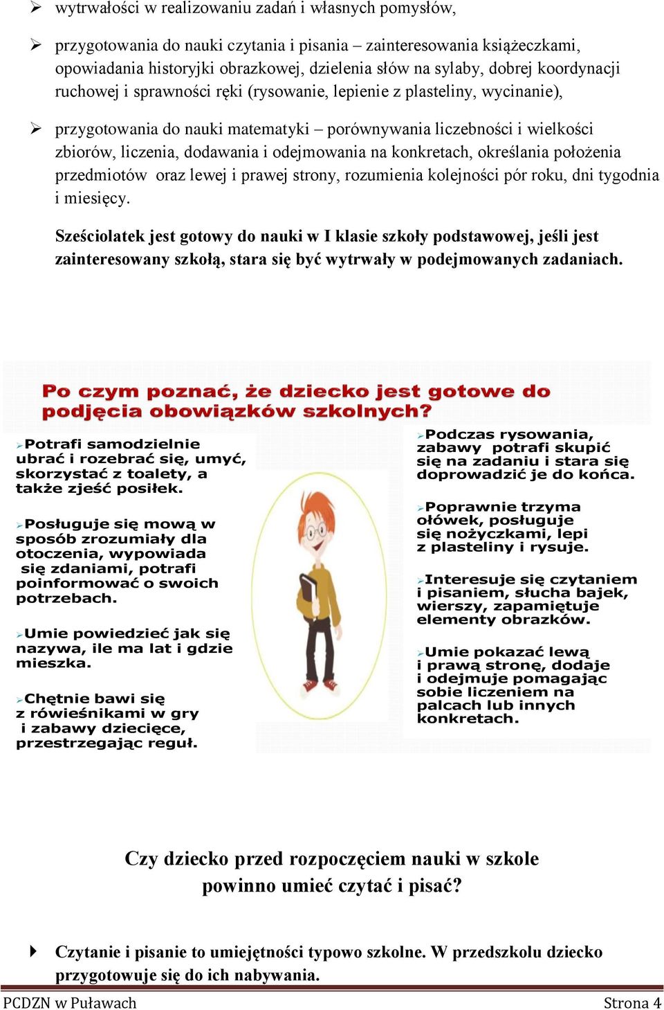 na konkretach, określania położenia przedmiotów oraz lewej i prawej strony, rozumienia kolejności pór roku, dni tygodnia i miesięcy.