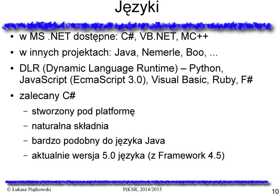 .. DLR (Dynamic Language Runtime) Python, JavaScript (EcmaScript 3.