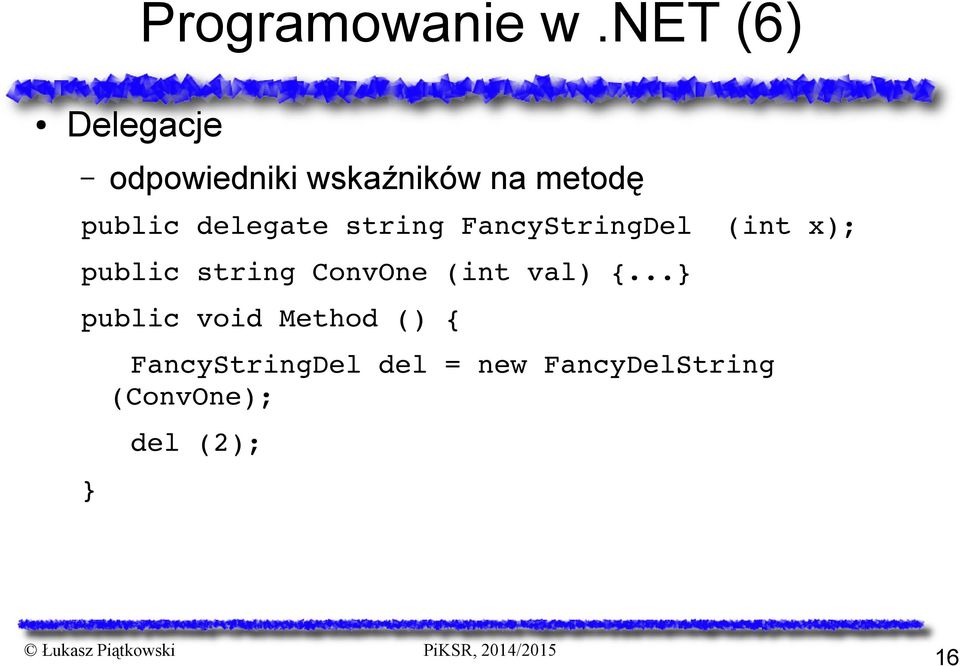 delegate string FancyStringDel (int x); public string