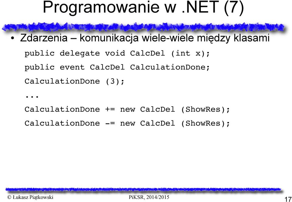 delegate void CalcDel (int x); public event CalcDel