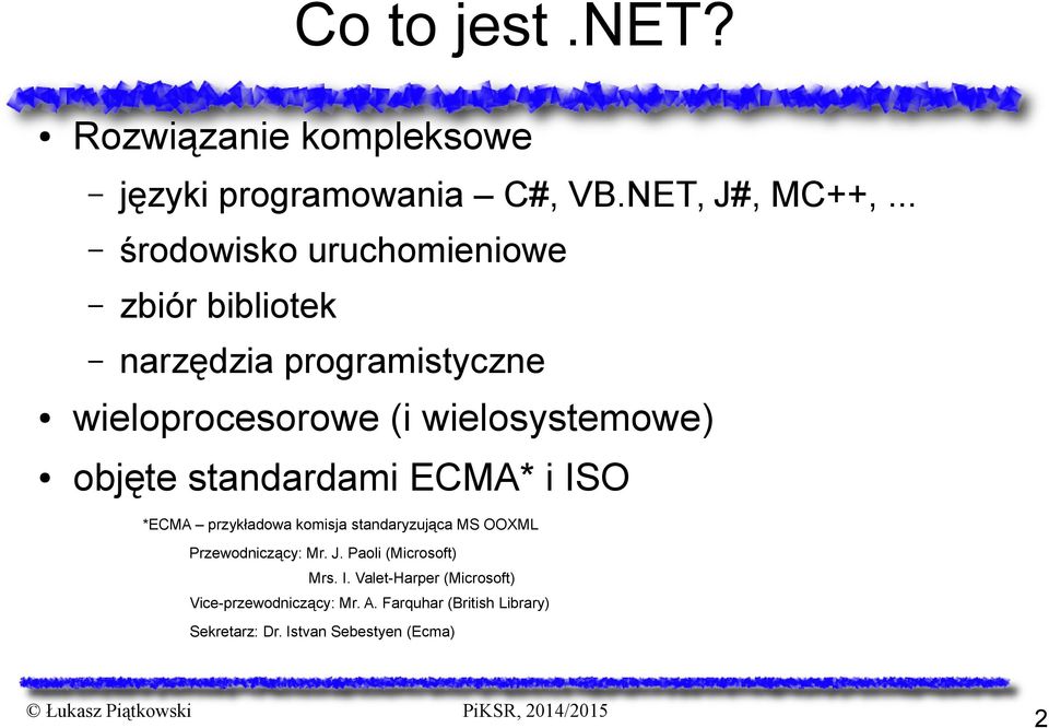 objęte standardami ECMA* i ISO *ECMA przykładowa komisja standaryzująca MS OOXML Przewodniczący: Mr. J.