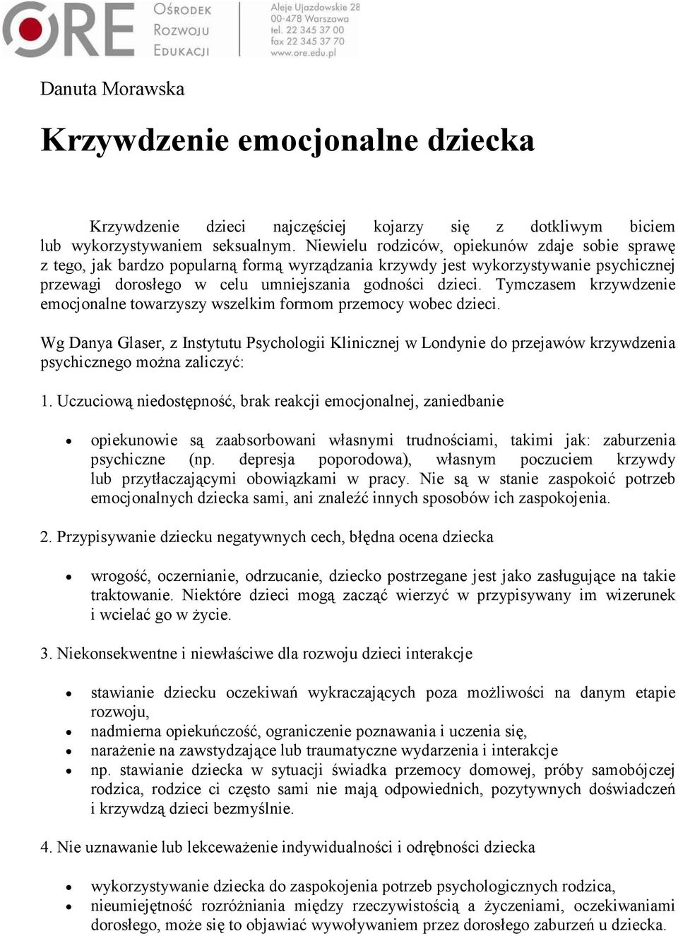 Tymczasem krzywdzenie emocjonalne towarzyszy wszelkim formom przemocy wobec dzieci.