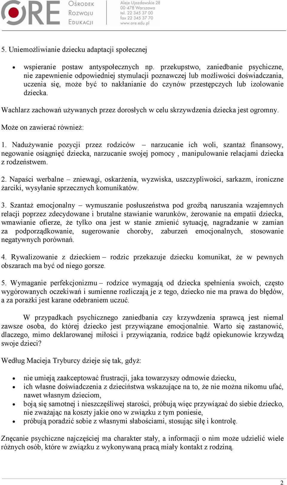 dziecka. Wachlarz zachowań uŝywanych przez dorosłych w celu skrzywdzenia dziecka jest ogromny. MoŜe on zawierać równieŝ: 1.