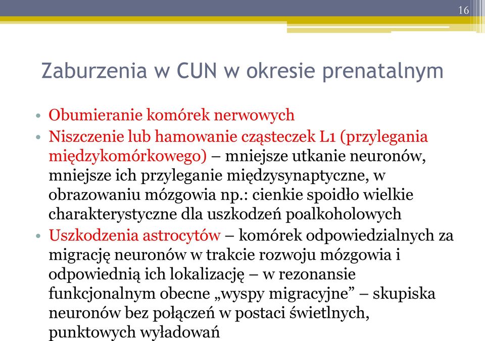 : cienkie spoidło wielkie charakterystyczne dla uszkodzeń poalkoholowych Uszkodzenia astrocytów komórek odpowiedzialnych za migrację