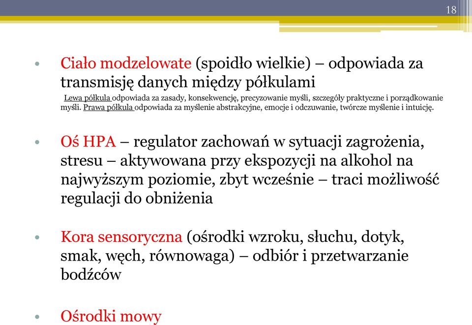 Prawa półkula odpowiada za myślenie abstrakcyjne, emocje i odczuwanie, twórcze myślenie i intuicję.