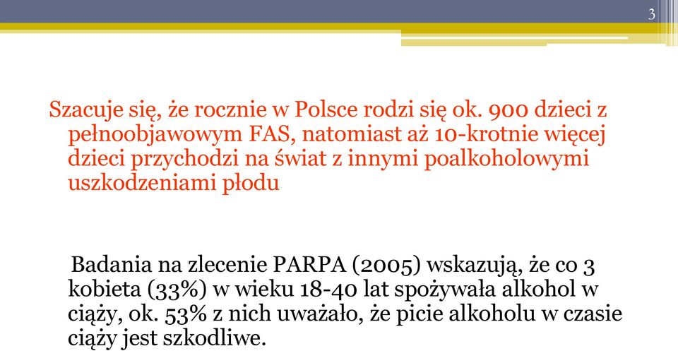 z innymi poalkoholowymi uszkodzeniami płodu Badania na zlecenie PARPA (2005) wskazują, że