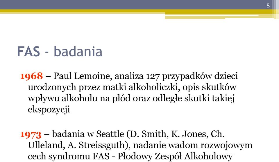 skutki takiej ekspozycji 1973 badania w Seattle (D. Smith, K. Jones, Ch.